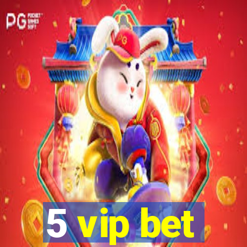 5 vip bet